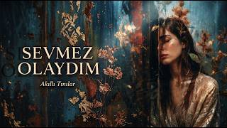 Sevmez Olaydım (Duygusal Şarkılar 2026)