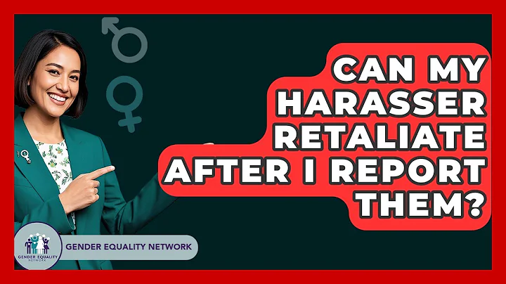 Can My Harasser Retaliate After I Report Them? - Gender Equality Network