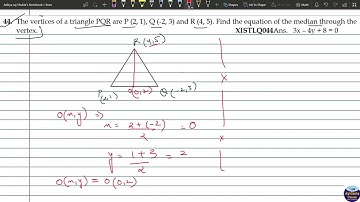 XISTLQ044_ The vertices of a triangle PQR are P (2, 1), Q (-2, 3) and R (4, 5). Find the equation