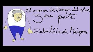 Gabriel Garcia Marquez.  El amor en los tiempos del colera  Tercera parte.