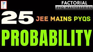 Probability Complete | 25 JEE Mains Questions | All Types Covered | Factorial PYQ Masterseries