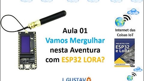 Aula 01 - Introdução à Playlist sobre ESP32 LoRA - Projetos IoT com ESP32 LoRa