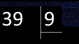Dividir 39 entre 9 , division inexacta con resultado decimal  . Como se dividen 2 numeros