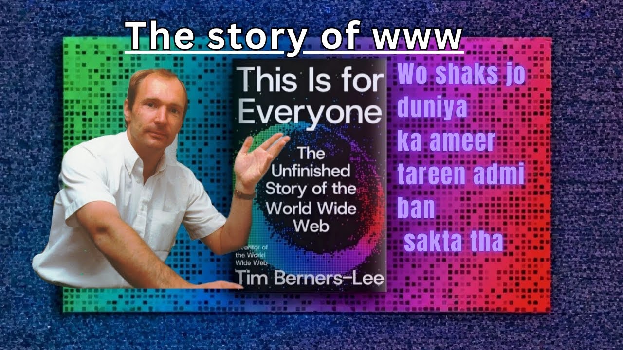 Wo admi jisny world wide web banaya Lakin us sy ameer nai bana. 