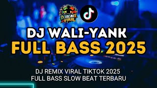 WALI - YANK 💔 DJ REMIX VIRAL TIKTOK 2025 | LATEST FULL BASS SLOW BEAT