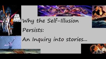 Why the Self-Illusion persists: An inquiry into stories