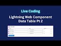 Salesforce LWC Development: Coding a Lightning Web Component Data Table Live! Pt 2