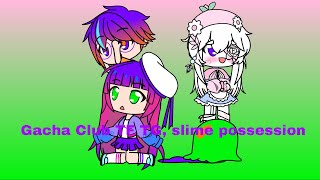 Gacha Club TF TG, Slime possession