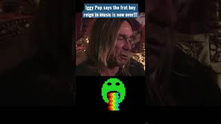 The Stooges Iggy Pop says the 25 year frat boy industry reign has officially ended. #music #shorts Information