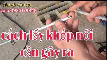 #sửa cần câu cũ#cách lấy khớp nối bị gãy#