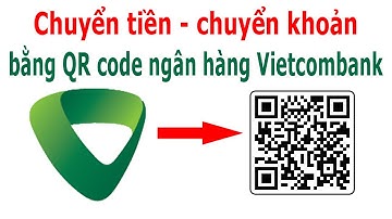 Cách chuyển tiền bằng mã QR ngân hàng Vietcombank