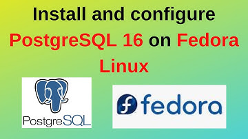 92. PostgreSQL DBA: How to install and configure PostgreSQL 16 on Fedora Linux