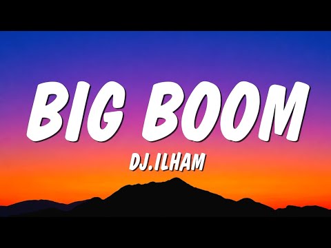 Big Boom – DJ.ILHAM (Lyrics)