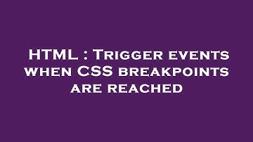 HTML : Trigger events when CSS breakpoints are reached