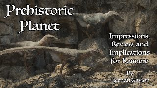 Prehistoric Planet Impressions, Review, And Implications For Kaimere
