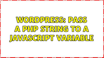 Wordpress: Pass a php string to a javascript variable (2 Solutions!!)
