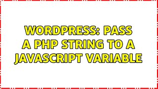 Wordpress: Pass a php string to a javascript variable (2 Solutions!!)
