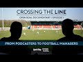 Crossing the line documentary  from podcasters to football managers  episode 1