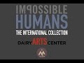 Impossible humans  dairy arts center exhibition