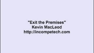 Kevin MacLeod ~ Exit the Premises