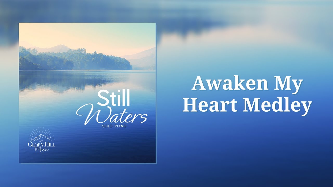 Awaken My Heart Medley - Still Waters