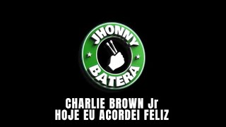 CHARLIE BROWN Jr - HOJE EU ACORDEI FELIZ  ( DRUMLESS )