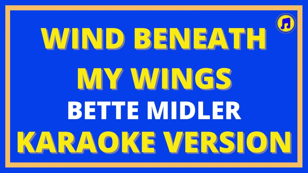 Wind Beneath My Wings Karaoke Wind Beneath My Wings Karaoke version Wind Beneath My Wings