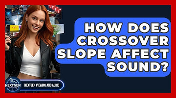 How Does Crossover Slope Affect Sound? - NextGen Viewing and Audio