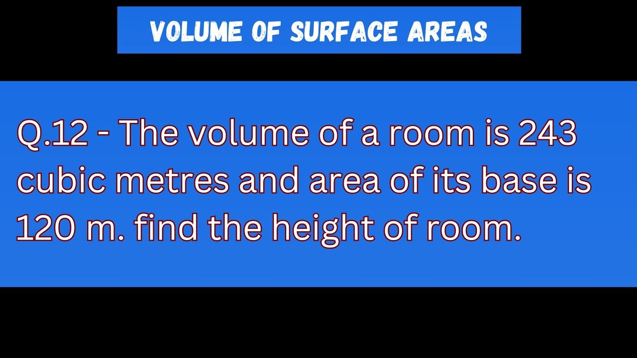 The volume of a room is 243 cubic metres and area of its base is 120 m ...