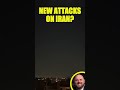 New Attacks on Iran? War Starting Up Again?
