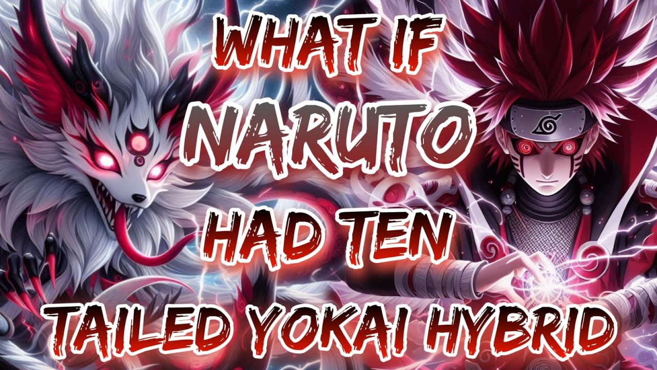 What If Naruto Had Ten Tailed Yokai Hybrid