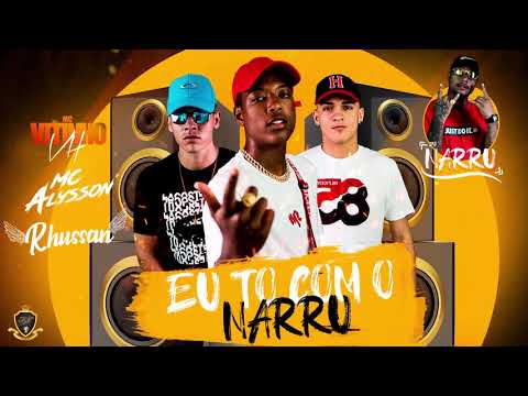 DJ Narru feat. MC Vitinho VH, MC Alysson, MC Rhussan - Eu tô com o Narru
