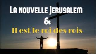 La nouvelle Jérusalem / Il est le roi des rois | Special Louange