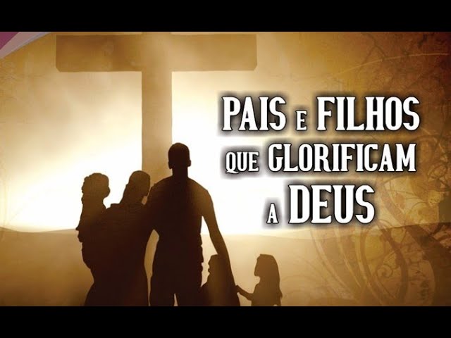 IBG PAIS E FILHOS QUE GLORIFICAM A DEUS / ENCONTRO 3 Pr. JOSUE