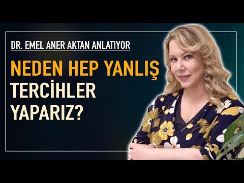 Neden hep yanlış tercihler yaparız? Frene basıp bir düşünün. Dr. Emel Aner Aktan anlattı