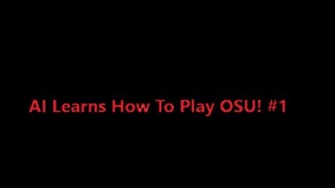 AI Learns To Play OSU! | Episode One