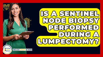 Is A Sentinel Node Biopsy Performed During A Lumpectomy? - Oncology Support Network