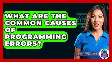 What Are The Common Causes Of Programming Errors? - Next LVL Programming