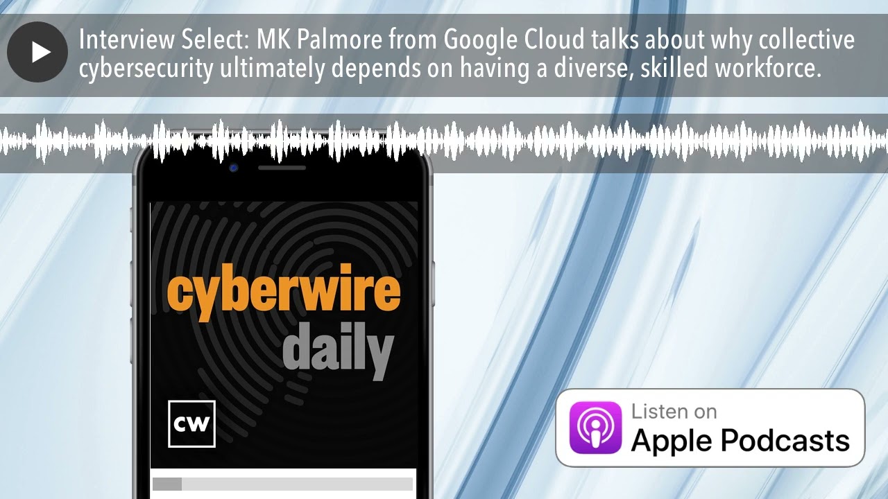 Interview Select: MK Palmore from Google Cloud talks about why collective cybersecurity ultimately