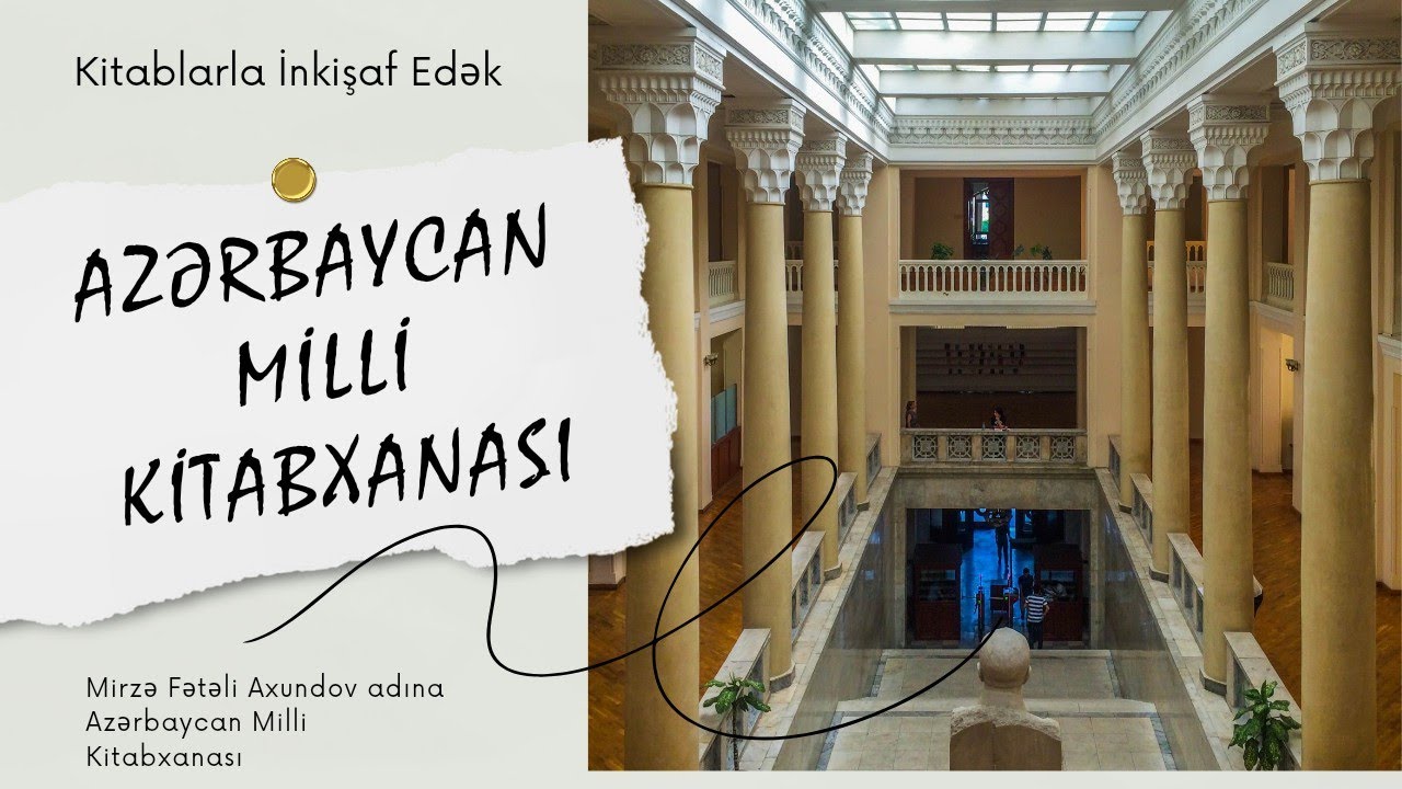 Mirzə Fətəli Axundov adına Azərbaycan Milli Kitabxanası | Kitablarla İnkişaf Edək  📚