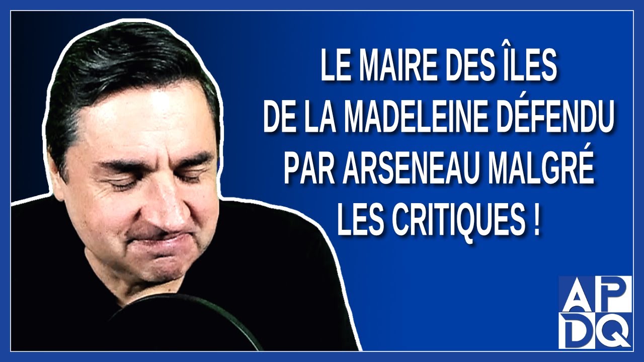 Le maire des les de la Madeleine dfendu par Arseneau malgr les critiques 