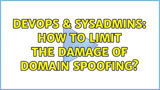 DevOps & SysAdmins: How to Limit the Damage of Domain Spoofing? (3 Solutions!!)