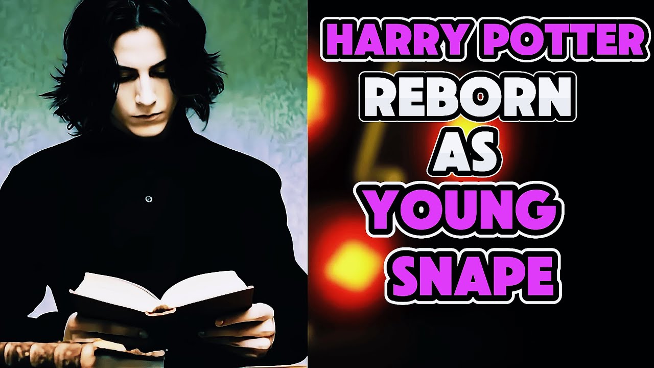 What If I Was Reborn In Harry Potter As A Young SEVERUS SNAPE? PART 1