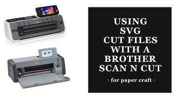 How to use an SVG cut file with Brother ScanNCut for card making and paper craft