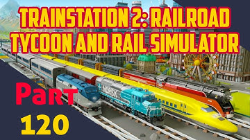 GAMEPLAY ANDROID TRAINSTATION 2: RAILROAD TYCOON AND RAIL SIMULATOR PART 120