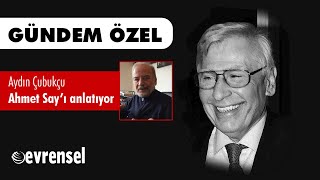 Yazar Aydın Çubukçu, Ahmet Sayı Anlatıyor Gündem Özel