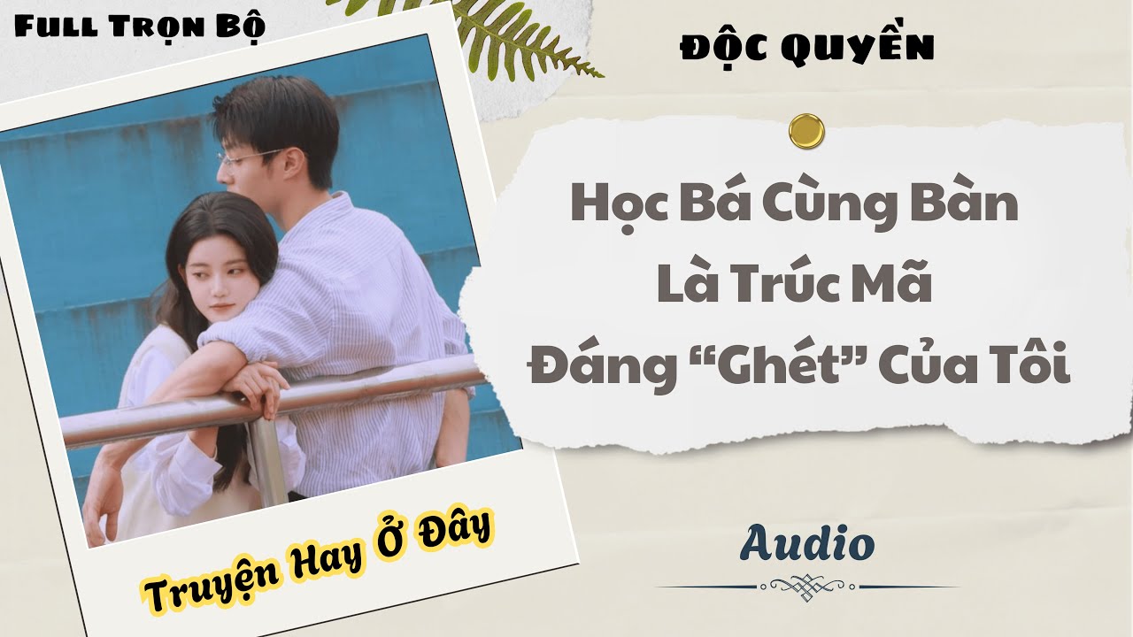 [Truyện Audio] | Học Bá Cùng Bàn Là Trúc Mã Đáng Ghét Của Tôi | DuDu Audio