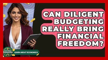 Can Diligent Budgeting Really Bring Financial Freedom? - Learn About Economics