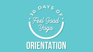 Orientation - Feel Good Yoga | 30 Day Yoga Series