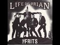 THE FRITS - Life of Brian